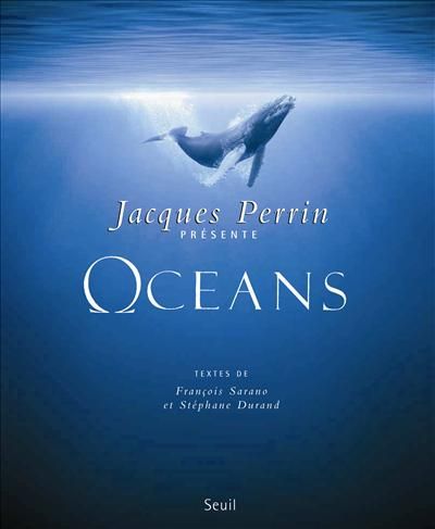 BEAUX LIVRES OCEANS - UN FILM DE JACQUES PERRIN ET JACQUES CLUZAUD. TEXTES DE :