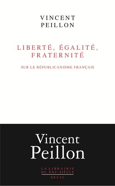 LIBERTE, EGALITE, FRATERNITE - SUR LE REPUBLICANISME FRANCAIS
