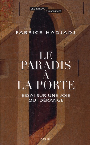 LE PARADIS A LA PORTE - ESSAI SUR UNE JOIE QUI DERANGE