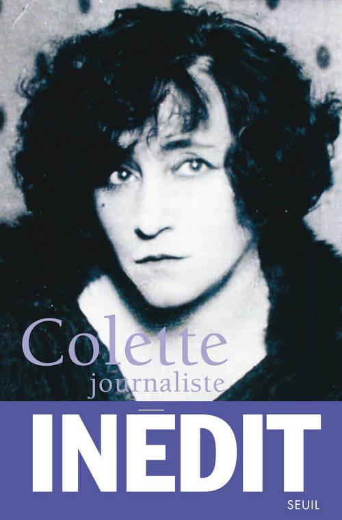 COLETTE JOURNALISTE - CHRONIQUES ET REPORTAGES (1893-1945)