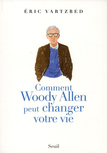 COMMENT WOODY ALLEN PEUT CHANGER VOTRE VIE