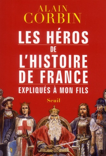 LES HEROS DE L'HISTOIRE DE FRANCE EXPLIQUES A MON FILS