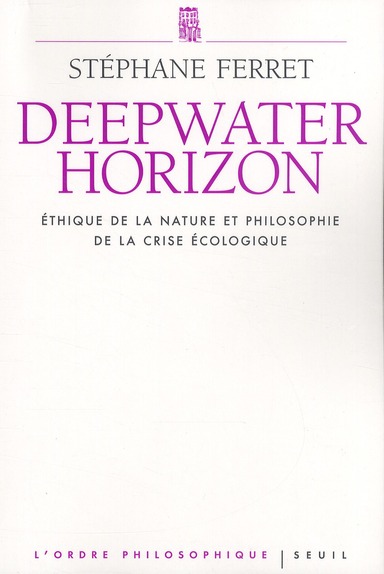 DEEPWATER HORIZON - ETHIQUE DE LA NATURE ET PHILOSOPHIE DE LA CRISE ECOLOGIQUE