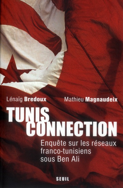 TUNIS CONNECTION - ENQUETE SUR LES RESEAUX FRANCO-TUNISIENS SOUS BEN ALI