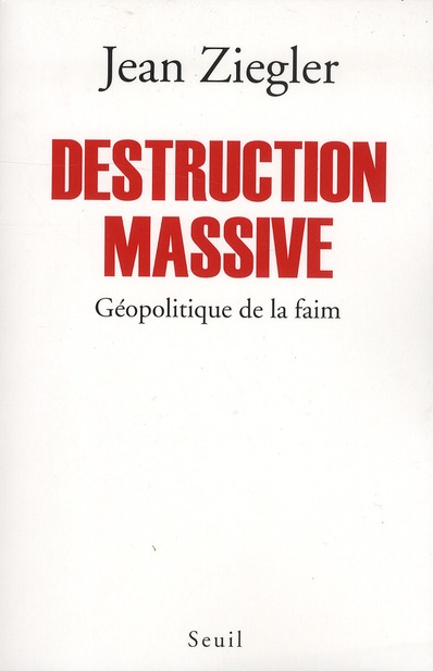 DESTRUCTION MASSIVE - GEOPOLITIQUE DE LA FAIM