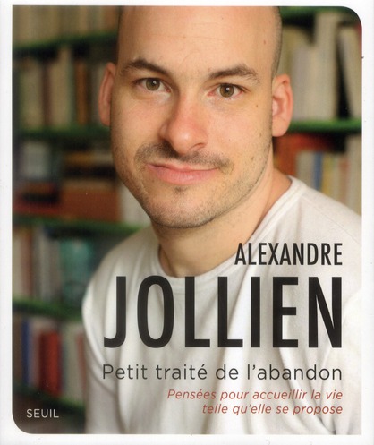 PETIT TRAITE DE L'ABANDON - PENSEES POUR ACCUEILLIR LA VIE TELLE QU'ELLE SE PROPOSE