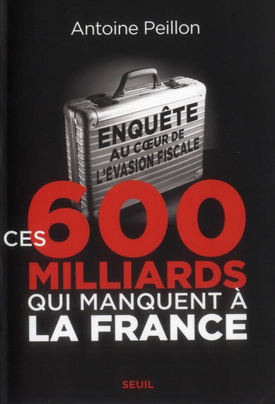 CES 600 MILLIARDS QUI MANQUENT A LA FRANCE - ENQUETE AU CUR DE LEVASION FISCALE