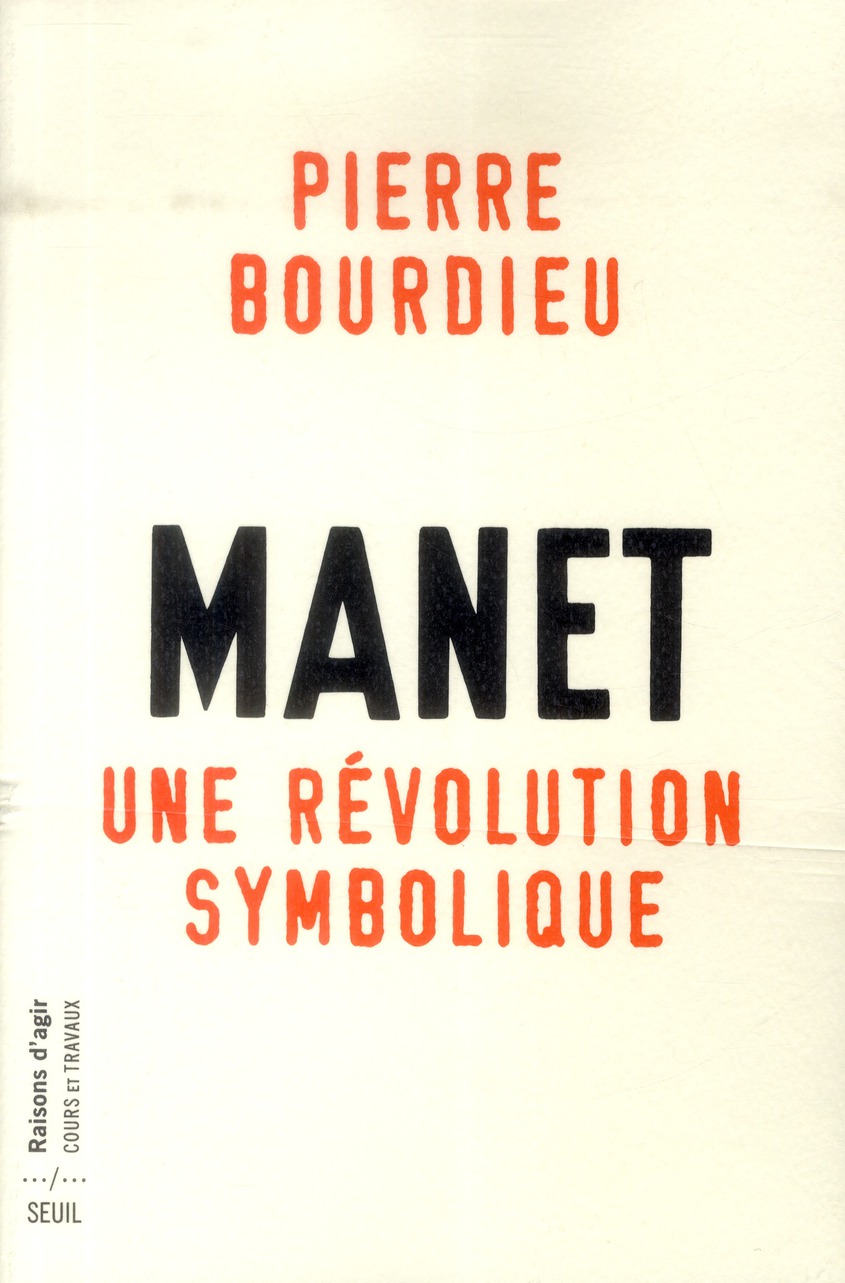 MANET, UNE REVOLUTION SYMBOLIQUE - COURS AU COLLEGE DE FRANCE (1998-2000) SUIVIS DUN MANUSCRIT INACH