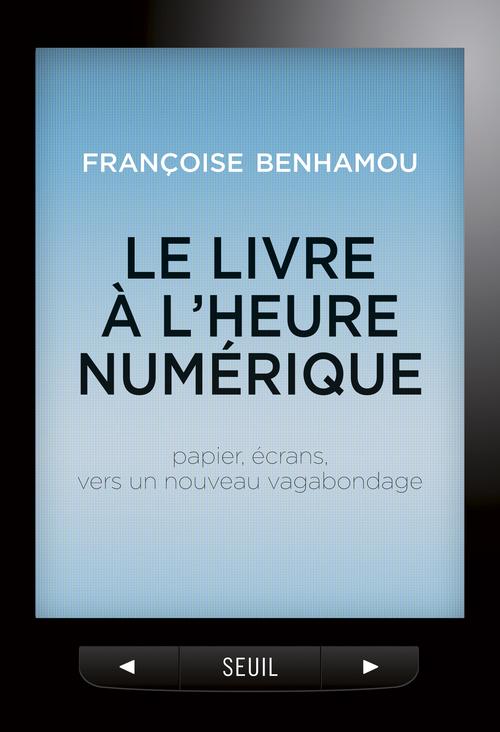 LE LIVRE A L'HEURE NUMERIQUE. PAPIER, ECRANS, VERS UN NOUVEAU VAGABONDAGE
