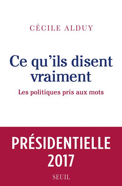 CE QU'ILS DISENT VRAIMENT - LES POLITIQUES PRIS AUX MOTS