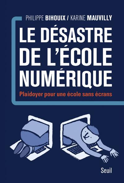 LE DESASTRE DE L'ECOLE NUMERIQUE. PLAIDOYER POUR UNE ECOLE SANS ECRANS