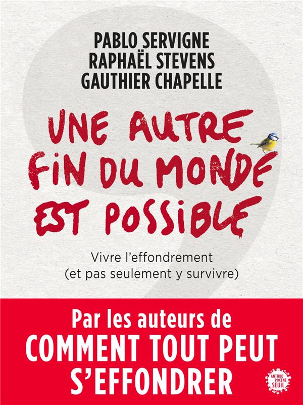 UNE AUTRE FIN DU MONDE EST POSSIBLE - VIVRE L'EFFONDREMENT (ET PAS SEULEMENT Y SURVIVRE)