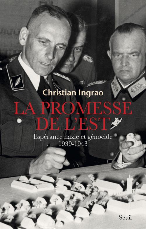 LA PROMESSE DE L'EST - ESPERANCE NAZIE ET GENOCIDE (1939-1943)