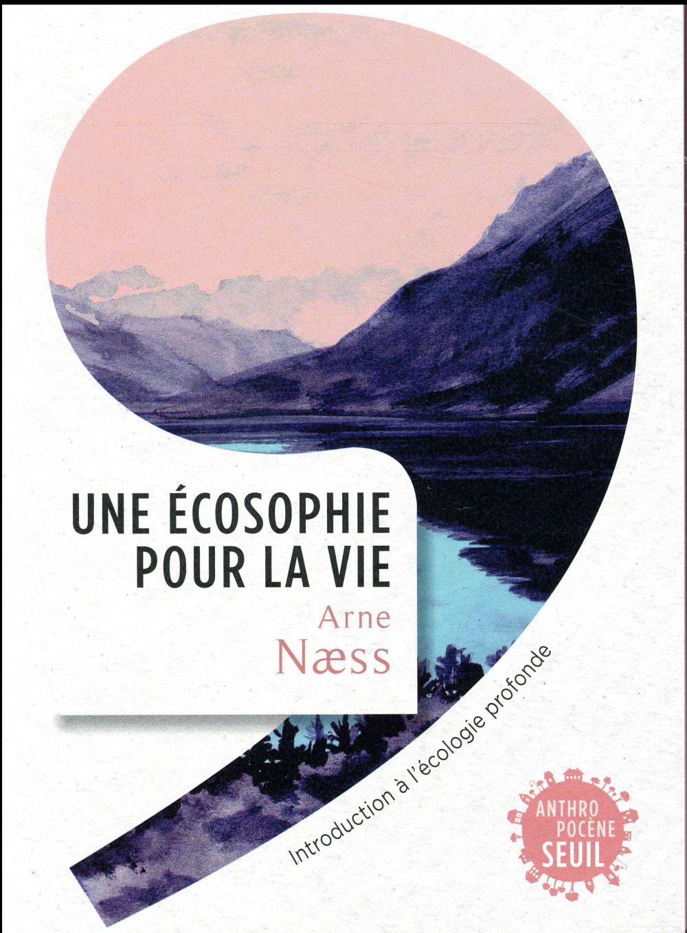 UNE ECOSOPHIE POUR LA VIE - INTRODUCTION A L'ECOLOGIE PROFONDE