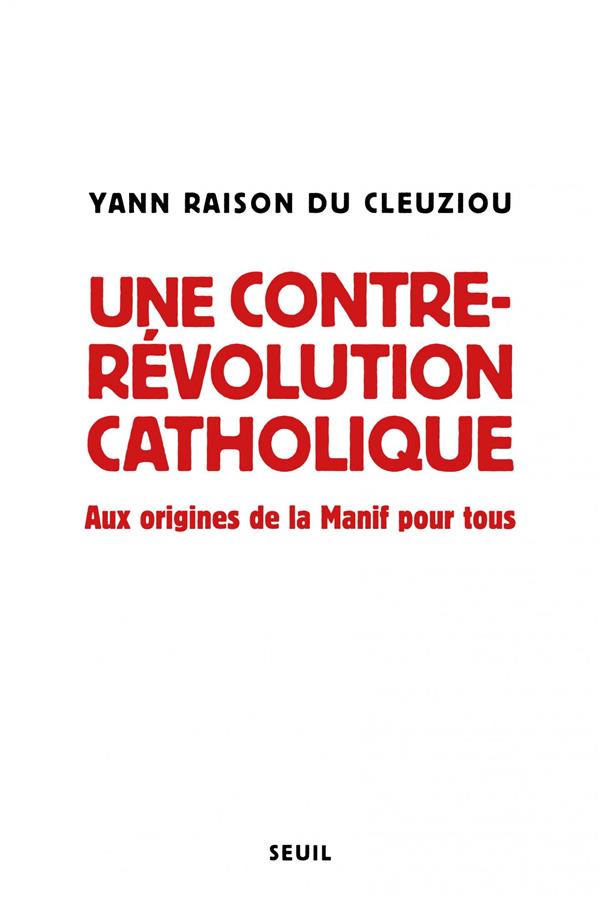 UNE CONTRE-REVOLUTION CATHOLIQUE - AUX ORIGINES DE LA MANIF POUR TOUS