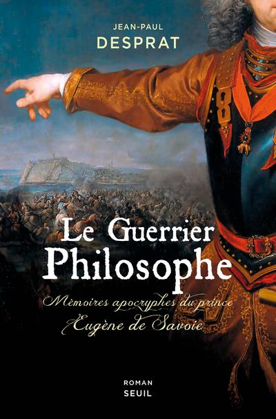 LE GUERRIER PHILOSOPHE - MEMOIRES APOCRYPHES DU PRINCE EUGENE DE SAVOIE