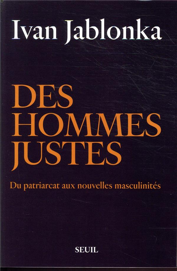 DES HOMMES JUSTES - DU PATRIARCAT AUX NOUVELLES MASCULINITES