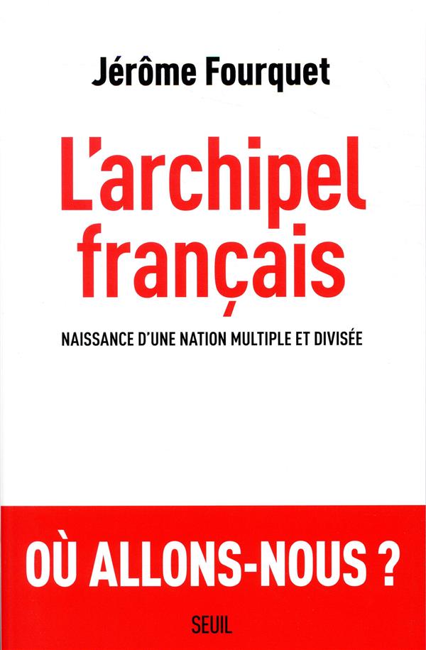 L'ARCHIPEL FRANCAIS - NAISSANCE DUNE NATION MULTIPLE ET DIVISEE