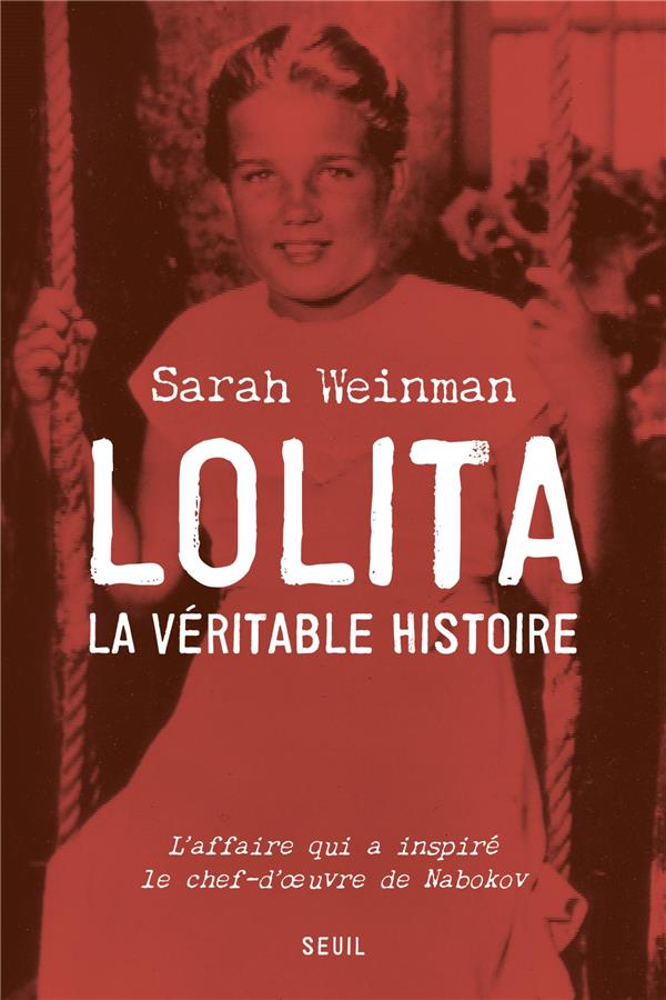 LOLITA, LA VERITABLE HISTOIRE - L'AFFAIRE QUI A INSPIRE LE CHEF-D'UVRE DE NABOKOV