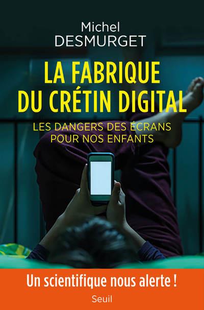 LA FABRIQUE DU CRETIN DIGITAL - LES DANGERS DES ECRANS POUR NOS ENFANTS