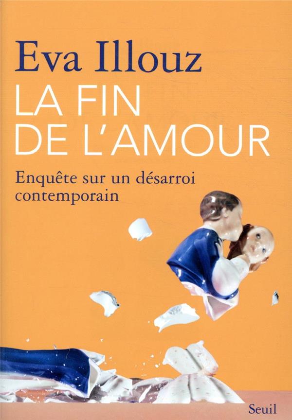 LA FIN DE L'AMOUR - ENQUETE SUR UN DESARROI CONTEMPORAIN