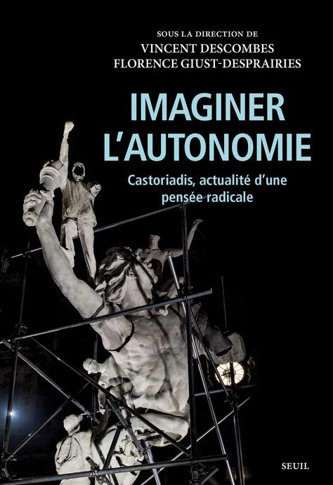 IMAGINER L'AUTONOMIE. CASTORIADIS, ACTUALITE D'UNE PENSEE RADICALE