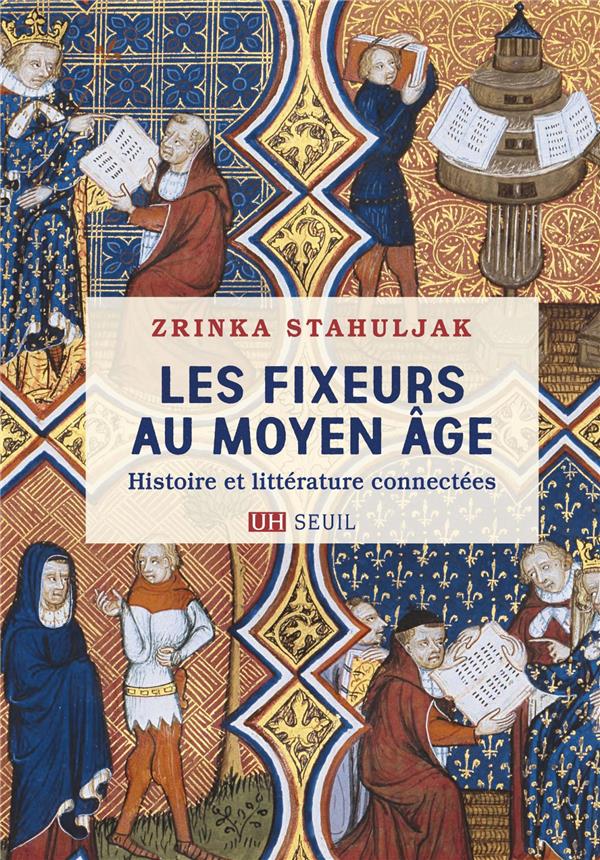 LES FIXEURS AU MOYEN AGE. HISTOIRE ET LITTERATURE CONNECTEES