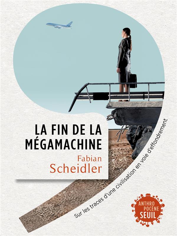 LA FIN DE LA MEGAMACHINE - SUR LES TRACES D'UNE CIVILISATION EN VOIE D'EFFONDREMENT