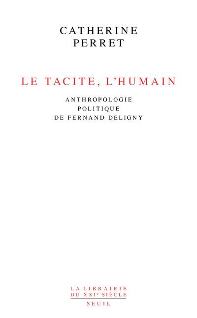 LE TACITE, L'HUMAIN. ANTHROPOLOGIE POLITIQUE DE FERNAND DELIGNY
