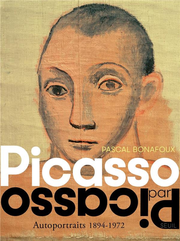 PICASSO PAR PICASSO - AUTOPORTRAITS 1894-1972