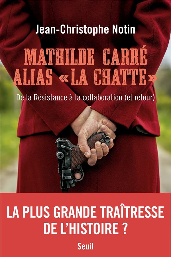 "MATHILDE CARRE ALIAS ""LA CHATTE""" - DE LA RESISTANCE A LA COLLABORATION (ET RETOUR)