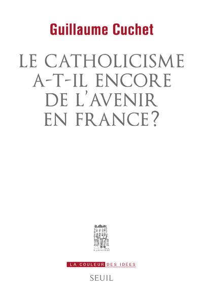 LE CATHOLICISME A-T-IL ENCORE DE L'AVENIR EN FRANCE ?