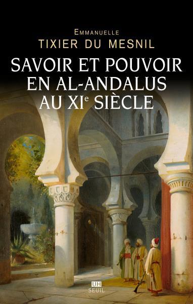 SAVOIR ET POUVOIR EN AL-ANDALUS AU XIE SIECLE