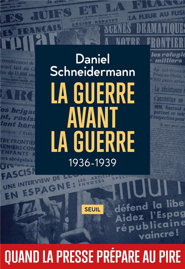 LA GUERRE AVANT LA GUERRE - 1936-1939. QUAND LA PRESSE PREPARE AU PIRE