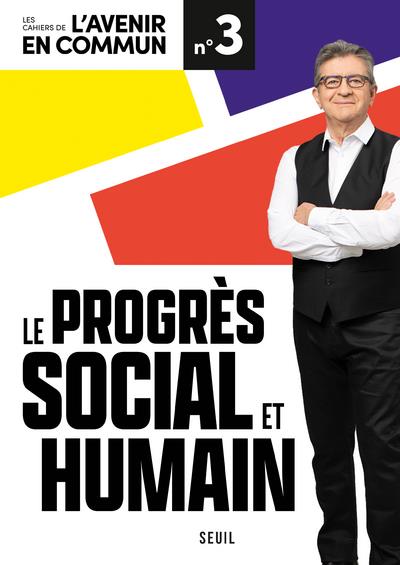 LE PROGRES SOCIAL ET HUMAIN. LES CAHIERS DE L'AVENIR EN COMMUN N 3 - VOL03