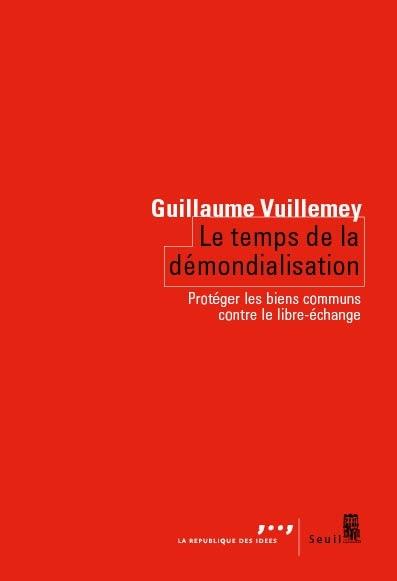 LE TEMPS DE LA DEMONDIALISATION - PROTEGER LES BIENS COMMUNS CONTRE LE LIBRE-ECHANGE