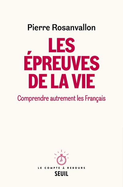 LES EPREUVES DE LA VIE - COMPRENDRE AUTREMENT LES FRANCAIS