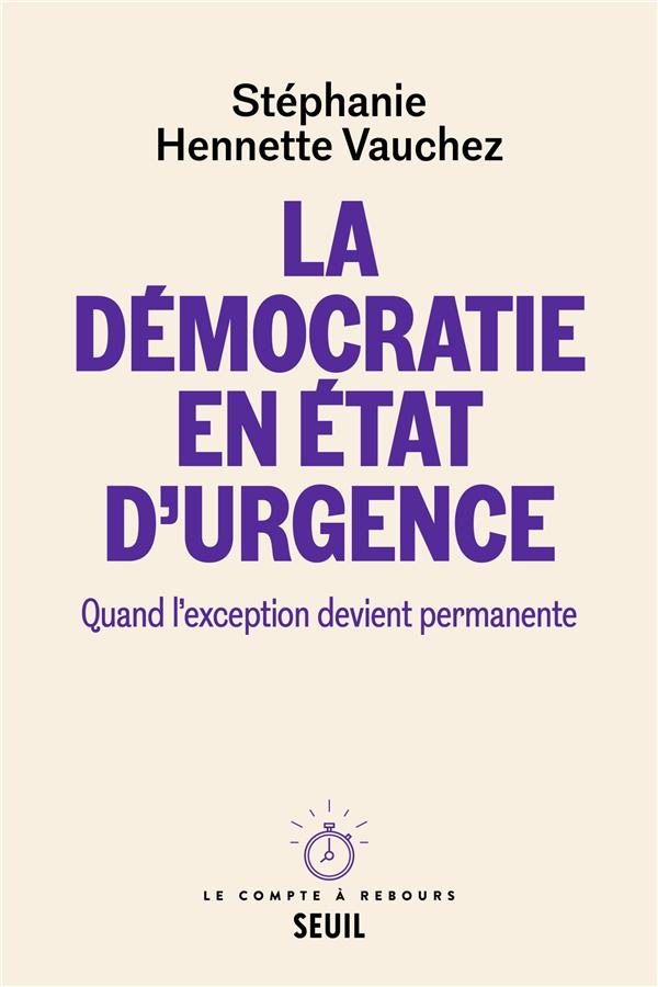 LA DEMOCRATIE EN ETAT D'URGENCE - QUAND L'EXCEPTION DEVIENT PERMANENTE