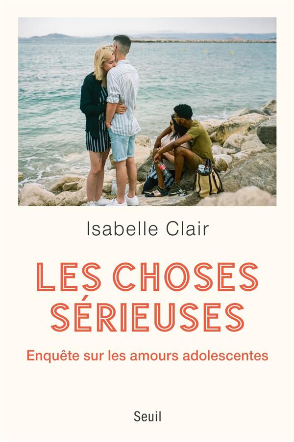 LES CHOSES SERIEUSES - ENQUETE SUR LES AMOURS ADOLESCENTES