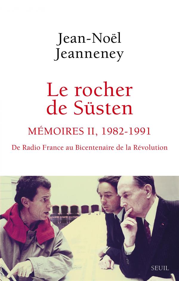 LE ROCHER DE SUSTEN, T 2 - MEMOIRES (1982-1991). DE RADIO FRANCE AU BICENTENAIRE DE LA REVOLUTION