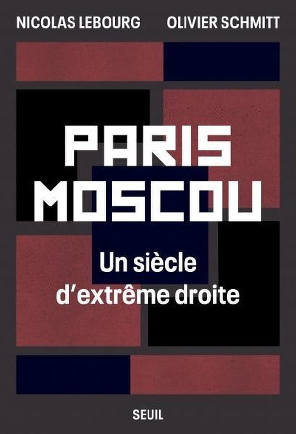 PARIS-MOSCOU - UN SIECLE D'EXTREME DROITE