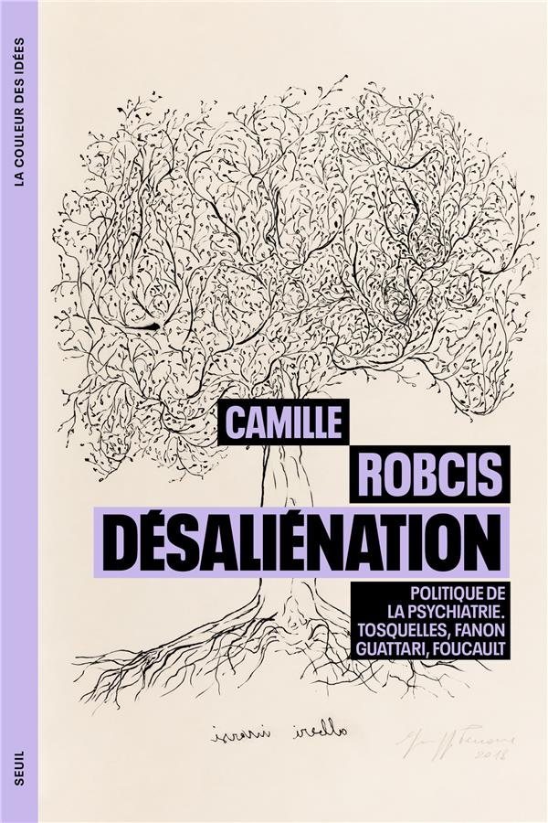 DESALIENATION - POLITIQUE DE LA PSYCHIATRIE. TOSQUELLES, FANON, GUATTARI, FOUCAULT