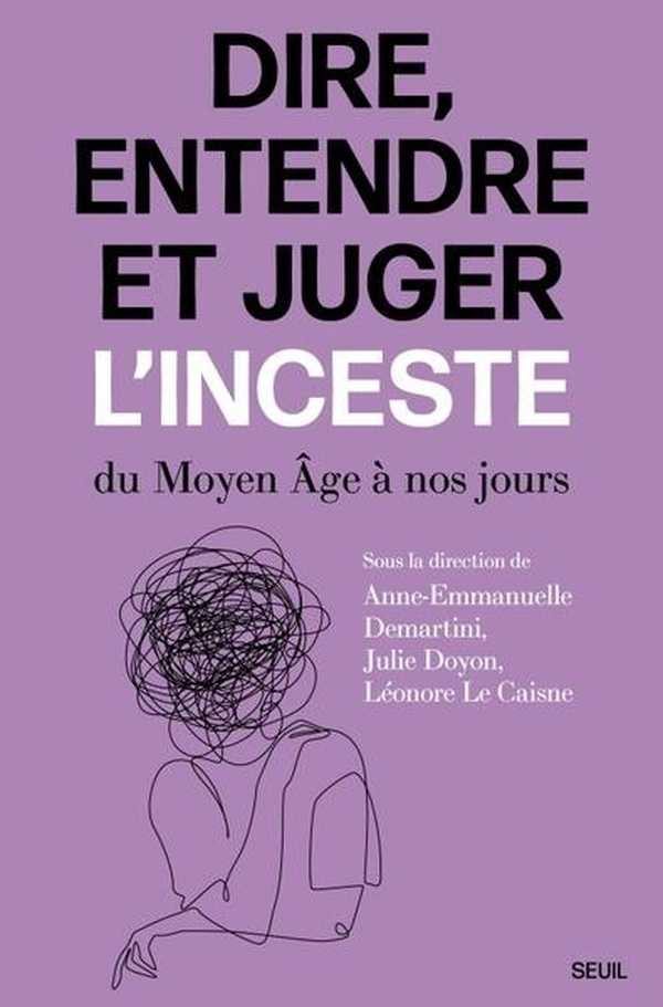 DIRE, ENTENDRE ET JUGER L'INCESTE - DU MOYEN AGE A NOS JOURS