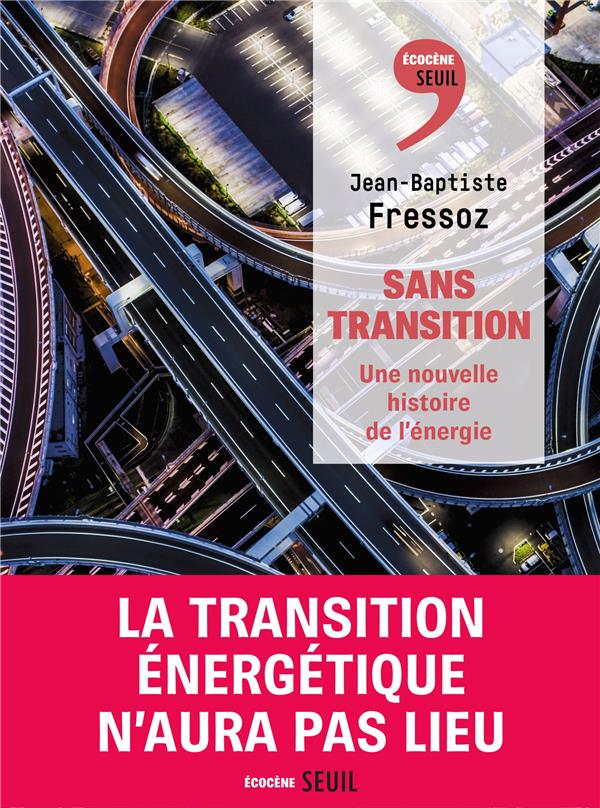 ECOCENE SANS TRANSITION - UNE NOUVELLE HISTOIRE DE L'ENERGIE