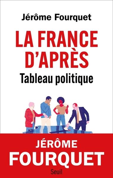 LA FRANCE D'APRES. TABLEAU POLITIQUE