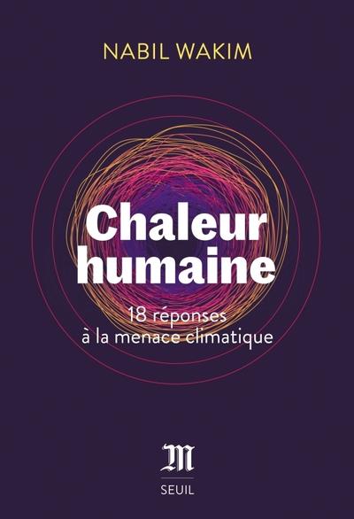 CHALEUR HUMAINE - 18 REPONSES A LA MENACE CLIMATIQUE