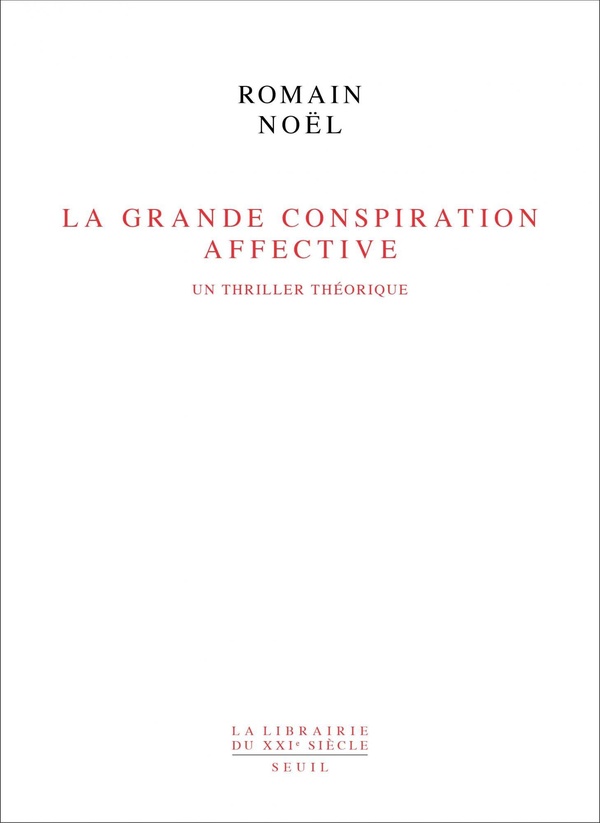 LA GRANDE CONSPIRATION AFFECTIVE - UN THRILLER THEORIQUE