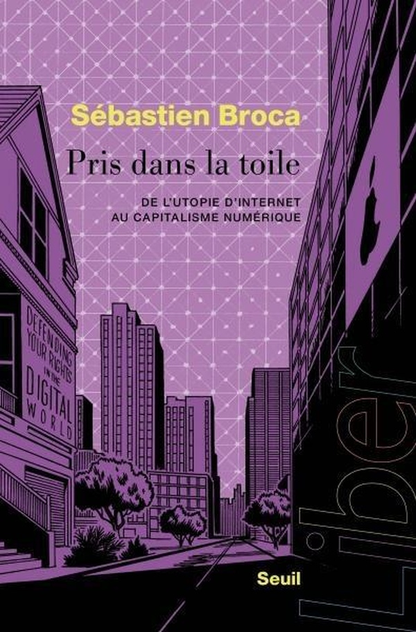 PRIS DANS LA TOILE - DE LUTOPIE DINTERNET AU CAPITALISME NUMERIQUE
