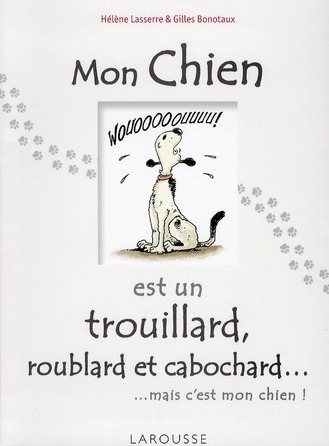 MON CHIEN EST UN TROUILLARD, ROUBLARD ET CABOCHARD...