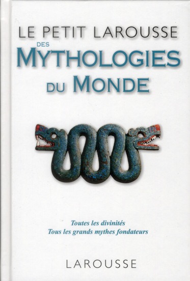 LE PETIT LAROUSSE DES MYTHOLOGIES DU MONDE